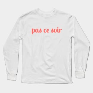 pas ce soir Long Sleeve T-Shirt